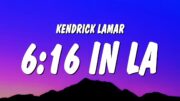 Kendrick Lamar – 6:16 in LA